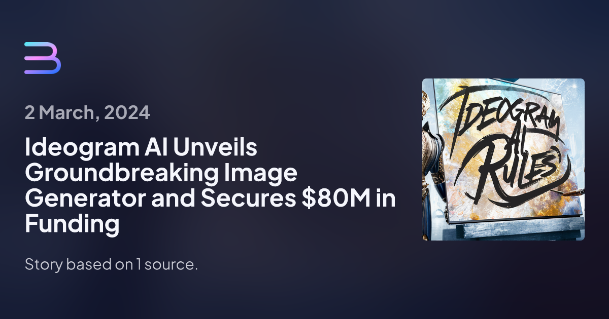 Ideogram AI Unveils Groundbreaking Image Generator And Secures 80M In