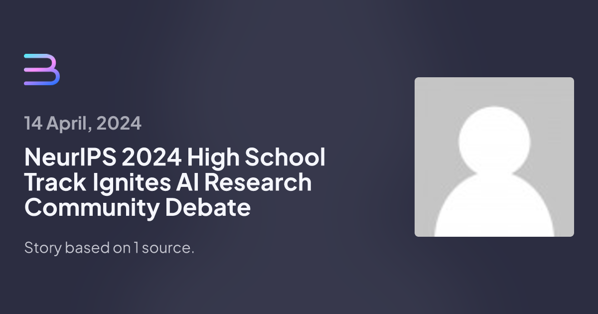 NeurIPS 2024 High School Track Ignites AI Research Community Debate Brief