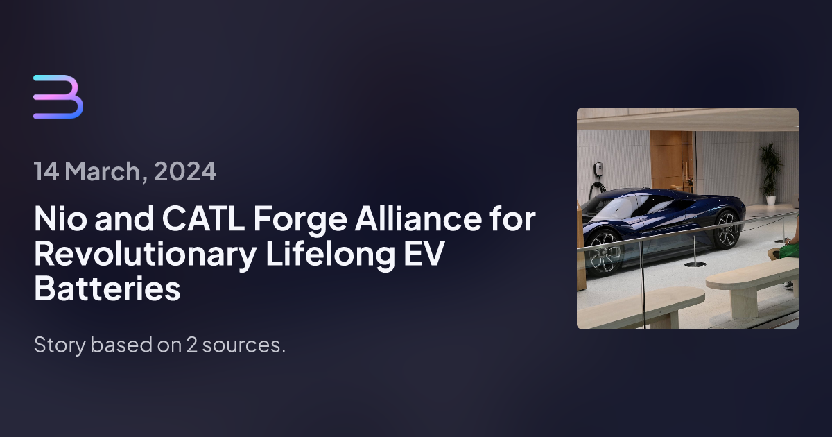 Nio And CATL Forge Alliance For Revolutionary Lifelong EV Batteries | Brief