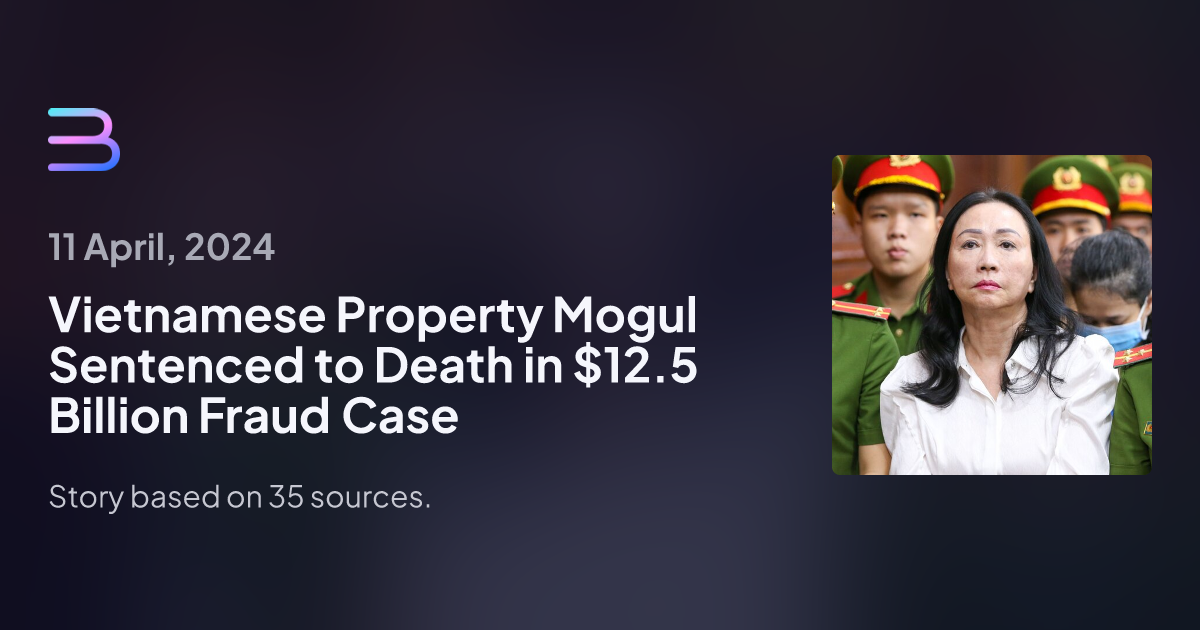 Vietnamese Property Mogul Sentenced To Death In $12.5 Billion Fraud ...