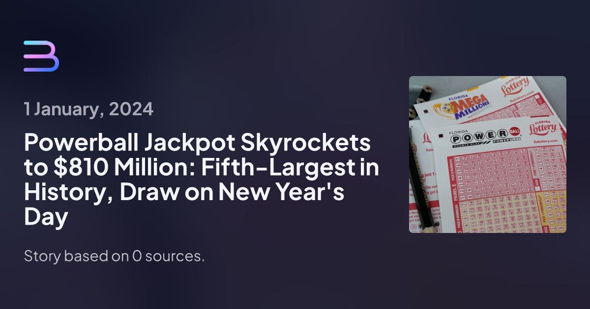 Powerball Jackpot Skyrockets To 810 Million Fifth Largest In History Draw On New Years Day 4780