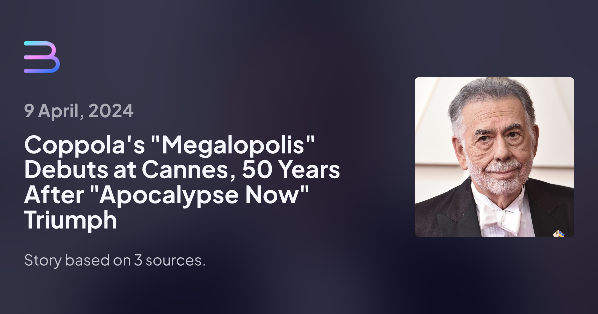 Coppolas Megalopolis Debuts At Cannes 50 Years After Apocalypse