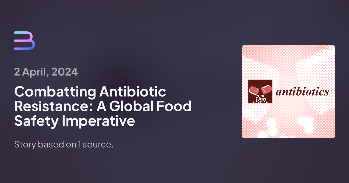 Combatting Antibiotic Resistance: A Global Food Safety Imperative | Brief