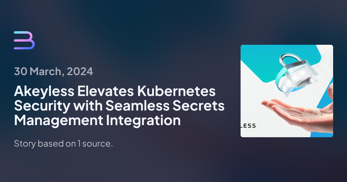 Akeyless Elevates Kubernetes Security With Seamless Secrets Management ...