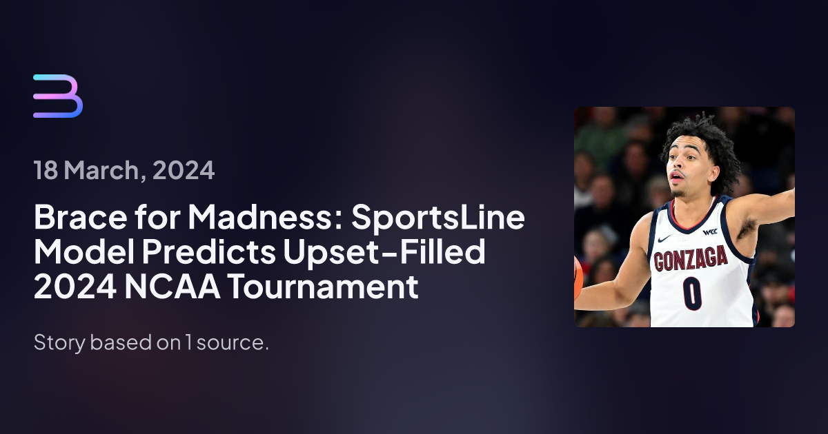 Brace for Madness SportsLine Model Predicts UpsetFilled 2024 NCAA