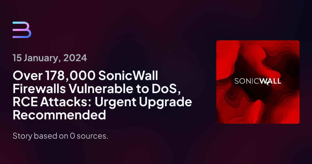 Over 178,000 SonicWall Firewalls Vulnerable To DoS, RCE Attacks: Urgent ...