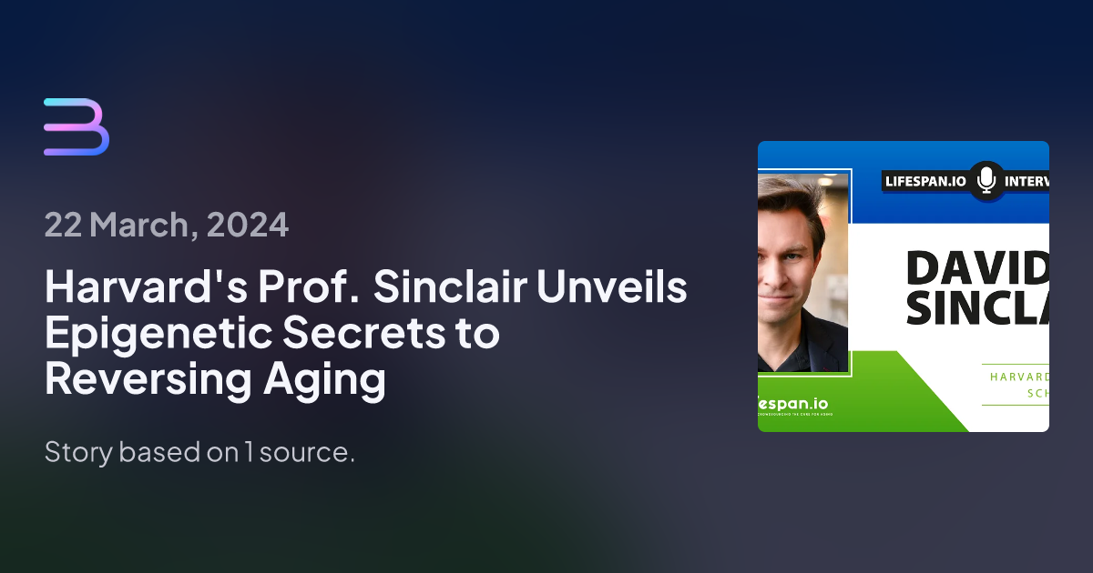 Harvard's Prof. Sinclair Unveils Epigenetic Secrets to Reversing Aging ...