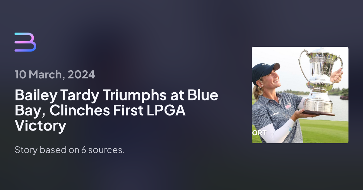 Bailey Tardy Triumphs At Blue Bay, Clinches First LPGA Victory | Brief