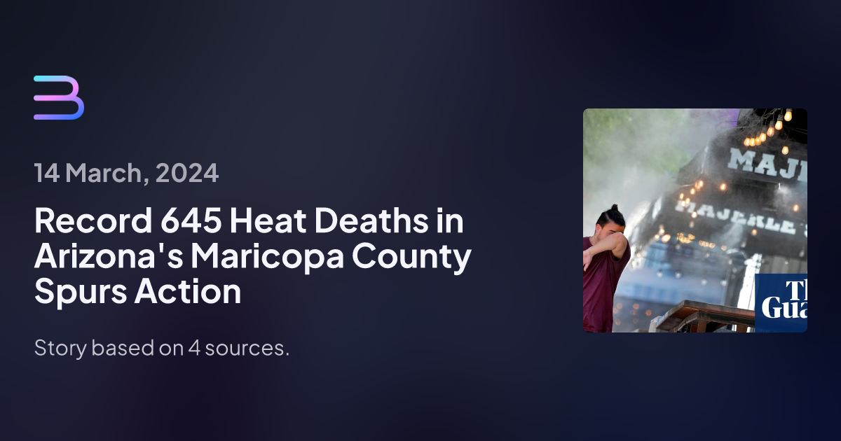 Record 645 Heat Deaths in Arizona's Maricopa County Spurs Action Brief