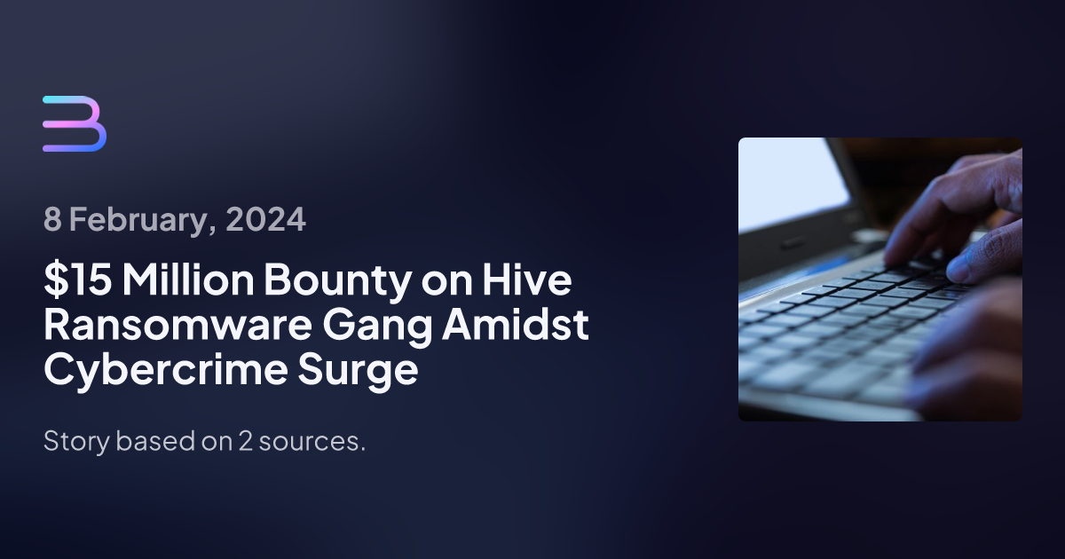 $15 Million Bounty on Hive Ransomware Gang Amidst Cybercrime Surge | Brief