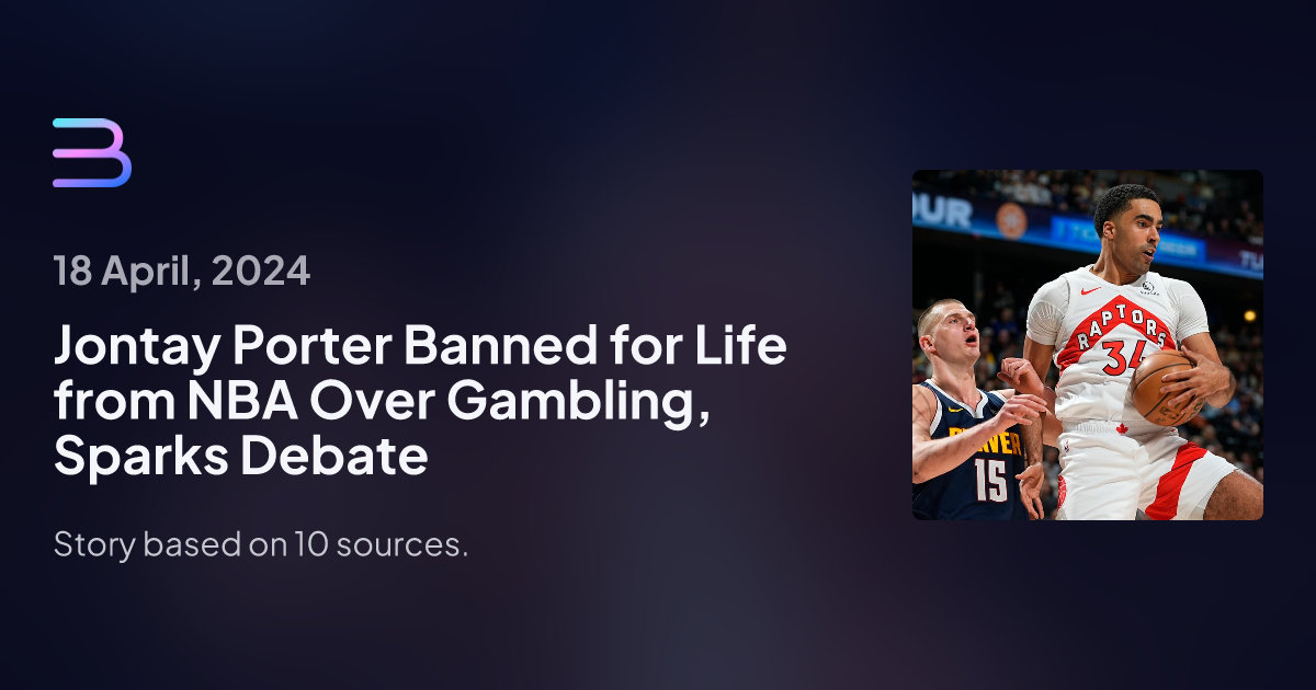 Jontay Porter Banned For Life From NBA Over Gambling, Sparks Debate | Brief